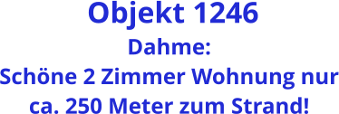 Objekt 1246 Dahme: Schöne 2 Zimmer Wohnung nur ca. 250 Meter zum Strand!
